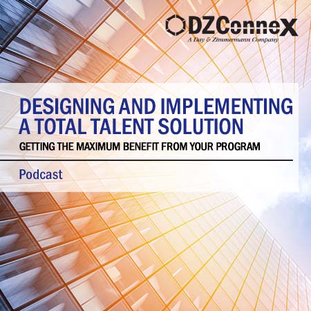  Podcast: Designing and Implementing a Total Talent Solution: Getting the Maximum Benefit from your Program